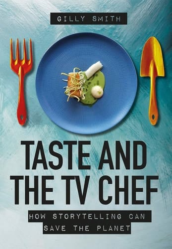 Taste and the TV Chef How Storytelling Can Save the Planet