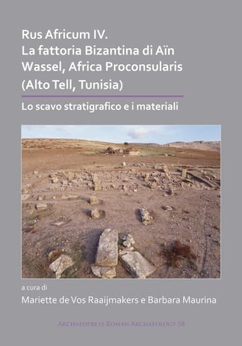 Rus Africum IV: la Fattoria Bizantina Di aïn Wassel, Africa Proconsularis (Alto Tell, Tunisia) Lo Scavo Stratigrafico e I Materiali