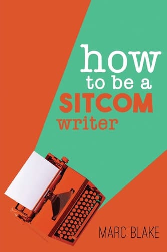 How To Be A Sitcom Writer Secrets From the Inside