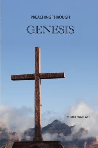 Preaching Through Genesis Exegetical Sermons Through the Book of Genesis