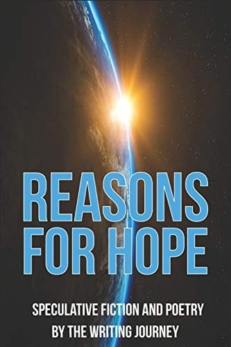 Reasons for Hope Speculative Stories and Poems