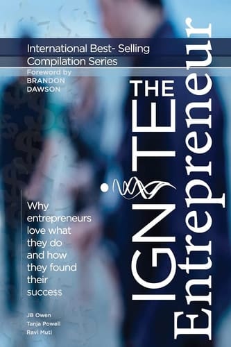 Ignite the Entrepreneur Why Entrepreneurs Love What They Do and How They Found Their Success