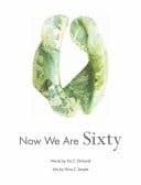Now We Are Sixty An Oversized, Colorful, Illustrated Memoir by Two Sisters