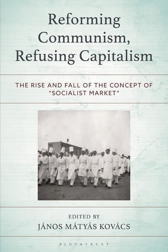 Reforming Communism, Refusing Capitalism - The Rise and Fall of the Concept of “Socialist Market”