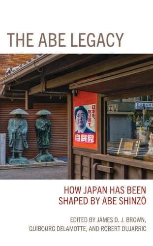 The Abe Legacy How Japan Has Been Shaped by Abe Shinzo