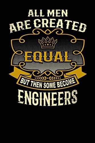 All Men Are Created Equal But Then Some Become Engineers Funny 6x9 Engineer Notebook