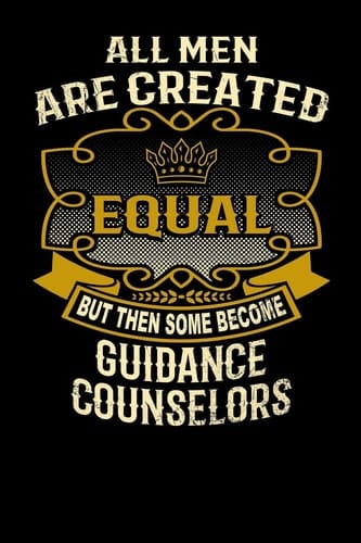 All Men Are Created Equal But Then Some Become Guidance Counselors Funny 6x9 Guidance Counselor Notebook