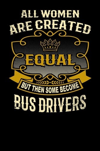 All Women Are Created Equal But Then Some Become Bus Drivers Funny 6x9 Bus Driver Notebook