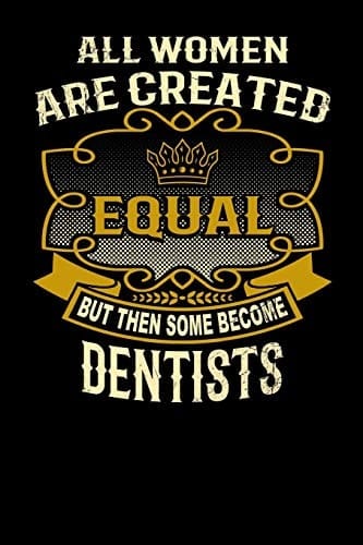 All Women Are Created Equal But Then Some Become Dentists Funny 6x9 Dentist Notebook