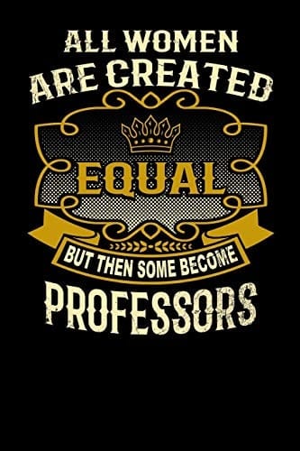 All Women Are Created Equal But Then Some Become Professors Funny 6x9 Professor Notebook
