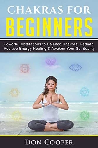 Chakras for Beginners Powerful Meditations to Balance Chakras, Radiate Positive Energy Healing and Awaken Your Spirituality