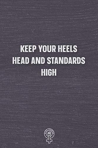 Keep Your Heels, Head, and Standards High Blank Lined Girl Power Writing Journal 6x9 120 Pages Matte Finish White Paper