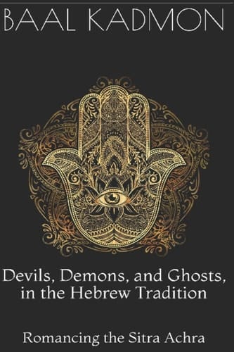 Devils, Demons, and Ghosts, in the Hebrew Tradition Romancing the Sitra Achra