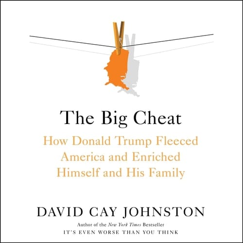 The Big Cheat: How Donald Trump Fleeced America and Enriched Himself and His Family