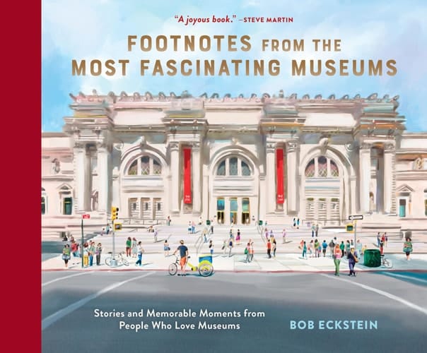 Footnotes from the Most Fascinating Museums Stories and Memorable Moments from People Who Love Museums