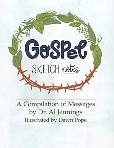 Gospel Sketchnotes A Compilation of Messages by Dr. Al Jennings
