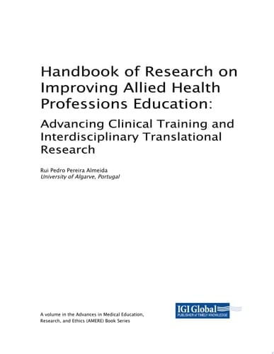 Handbook of Research on Improving Allied Health Professions Education: Advancing Clinical Training and Interdisciplinary Translational Research Advancing Clinical Training and Interdisciplinary Translational Research