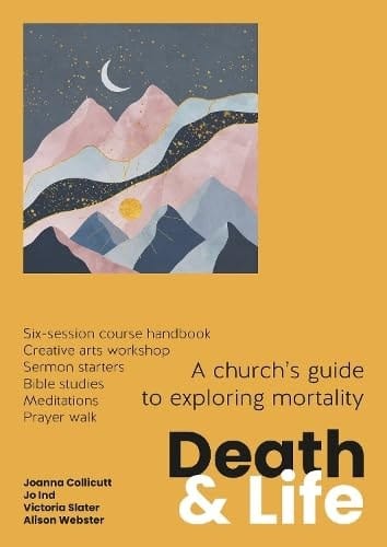 Death and Life A Church's Guide to Exploring Mortality