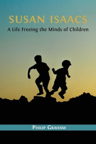 Susan Isaacs A Life Freeing the Minds of Children