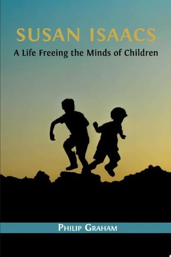 Susan Isaacs A Life Freeing the Minds of Children