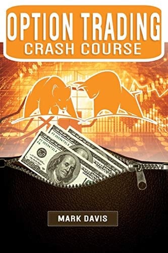 Options Trading Crash Course Discover the Secrets of a Successful Trader and Make Money by Investing in Options. Start Creating Your Passive Income Today with Powerful Strategies for Beginners