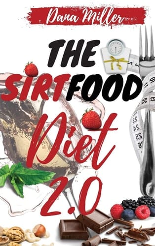 The Sirtfood Diet 2.0 The Essential Sirtfood Diet That Shocked the Celebrity's World. The Revolutionary Plan to Activate Your Skinny Gene to Lose Weight, Stay Lean & Feel Fit. Includes 28 Days Meal Plan