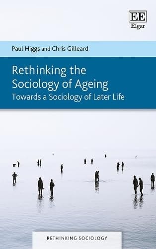 Rethinking the Sociology of Ageing Towards a Sociology of Later Life