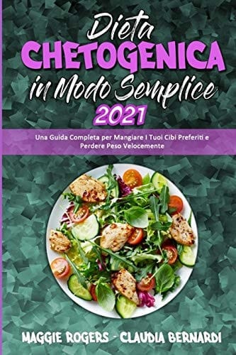 Dieta Chetogenica in Modo Semplice 2021 Una Guida Completa per Mangiare I Tuoi Cibi Preferiti e Perdere Peso Velocemente (Keto Diet Made Easy 2021) (Italian Version)