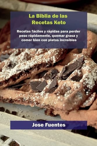 Biblia de recetas de gofres Keto Recetas fáciles y rápidas para perder peso rápidamente, quemar grasa y comer bien con platos increíbles