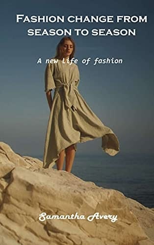 Fashion Change from Season to Season A New Life of Fashion