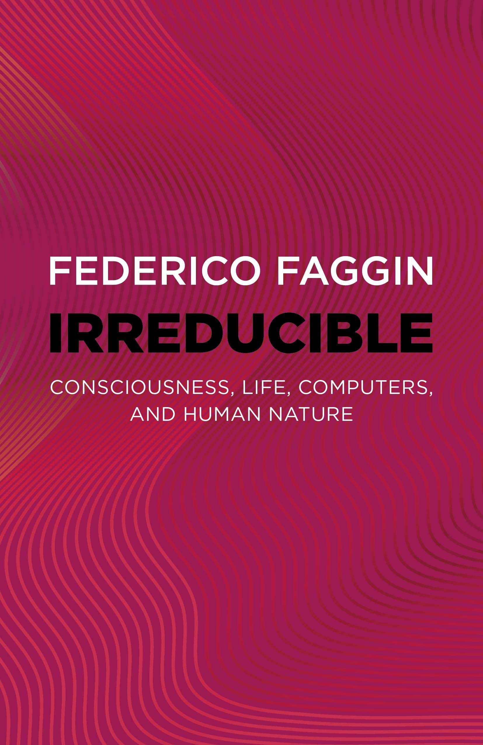 Irreducible Consciousness, Life, Computers, and Human Nature