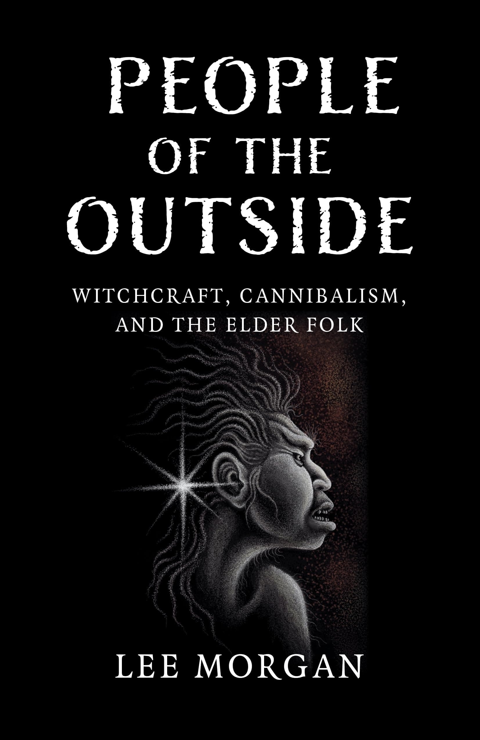 People of the Outside Witchcraft, Cannibalism, and the Elder Folk