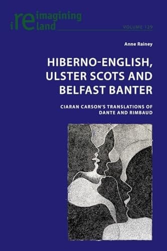 Hiberno-English, Ulster Scots and Belfast Banter Ciaran Carson's Translations of Dante and Rimbaud