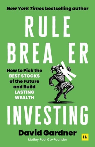 Rule Breaker Investing How to Pick the Best Stocks of the Future and Build Lasting Wealth – Written By The Co-Founder Of The Motley Fool