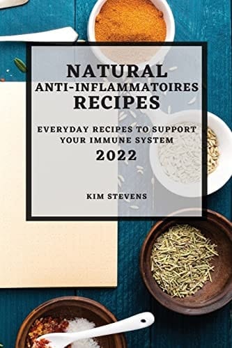 Natural Anti-Inflammatory Recipes 2022 Everyday Recipes to Support Your Immune System