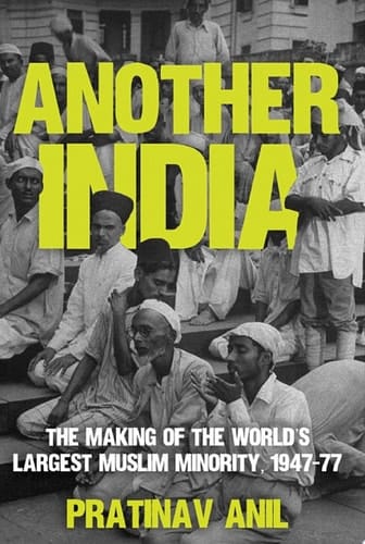 Another India The Making of the World's Largest Muslim Minority, 1947–77