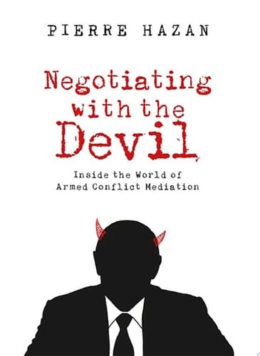 Negotiating with the Devil Inside the World of Armed Conflict Mediation