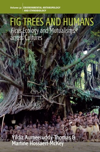 Fig Trees and Humans Ficus Ecology and Mutualisms Across Cultures
