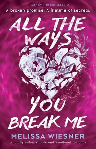 All the Ways You Break Me: A totally unforgettable and emotional romance (Sandy Harbor)