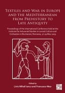 Textiles and War in Europe and the Mediterranean from Prehistory to Late Antiquity Proceedings of the International Conference Held at the Institute for Advanced Studies in Levant Culture and Civilisation in Bucharest, Romania, 17-19 May 2023