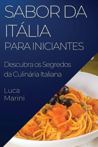 Sabor da Itália para Iniciantes Descubra os Segredos da Culinária Italiana