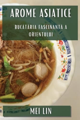 Arome Asiatice Bucătăria Fascinantă a Orientului