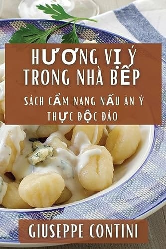 Hương Vị Ý Trong Nhà Bếp Sách Cẩm Nang Nấu Ăn Ý Thực Độc Đáo