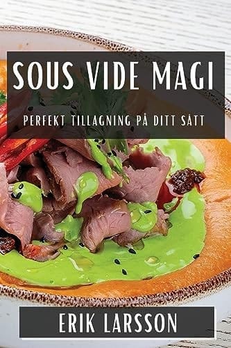 Sous Vide Magi Perfekt Tillagning på Ditt Sätt