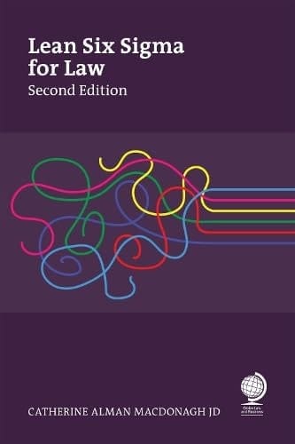 Lean Six Sigma for Law, Second Edition Making Order out of Chaos
