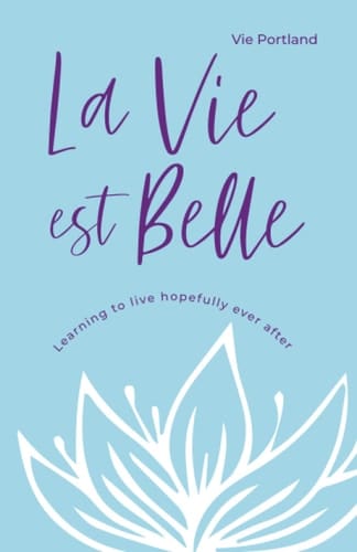 La Vie Est Belle Learning to Live Hopefully Ever After