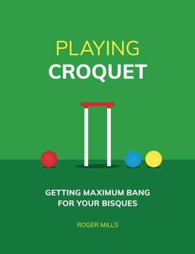 Playing Croquet: Getting Maximum Bang For Your Bisques