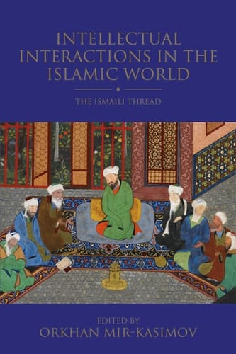 Intellectual Interactions in the Islamic World The Ismaili Thread