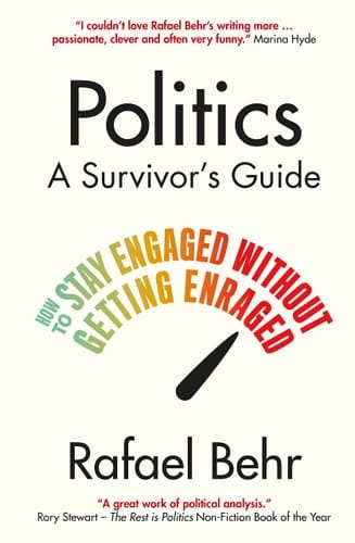 Politics A Survivor's Guide : how to Stay Engaged Without Getting Enraged