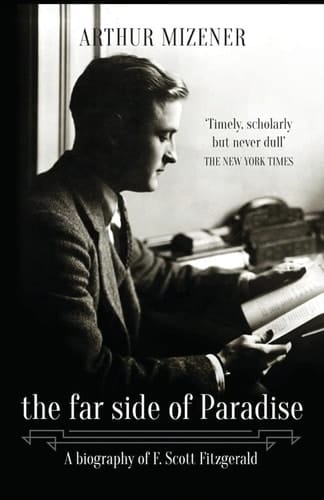 The Far Side of Paradise A Biography of F. Scott Fitzgerald
